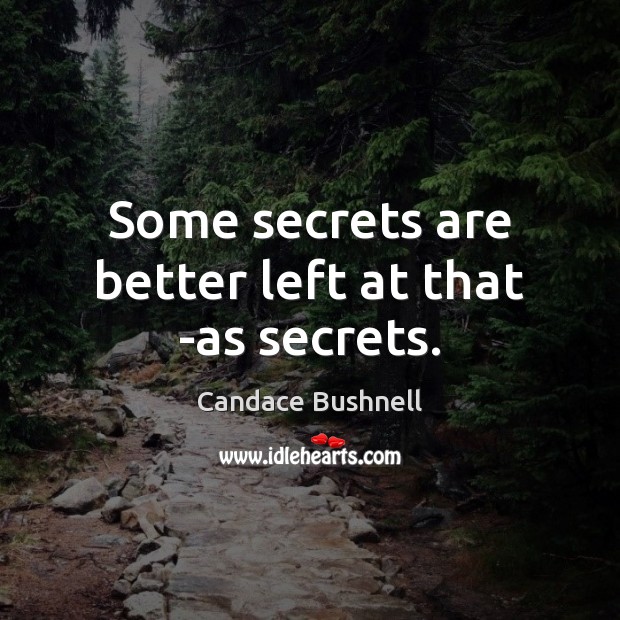 Some secrets are better left at that -as secrets. Candace Bushnell Picture Quote