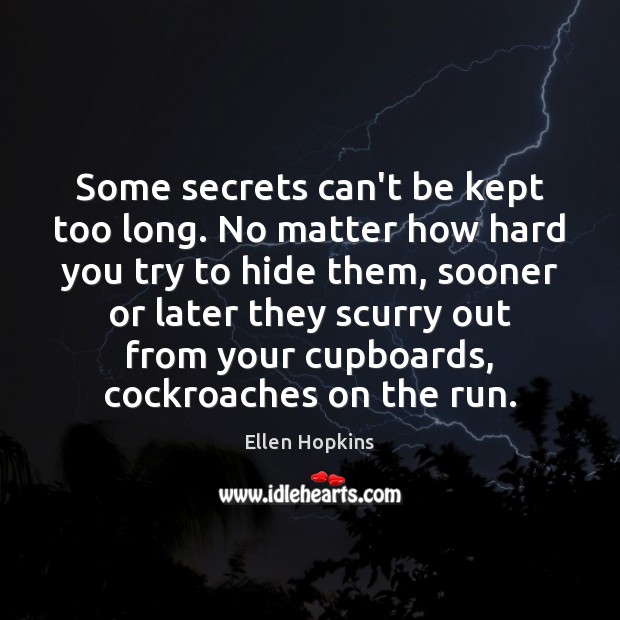 Some secrets can’t be kept too long. No matter how hard you Ellen Hopkins Picture Quote