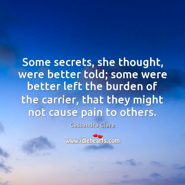 Some secrets, she thought, were better told; some were better left the Cassandra Clare Picture Quote