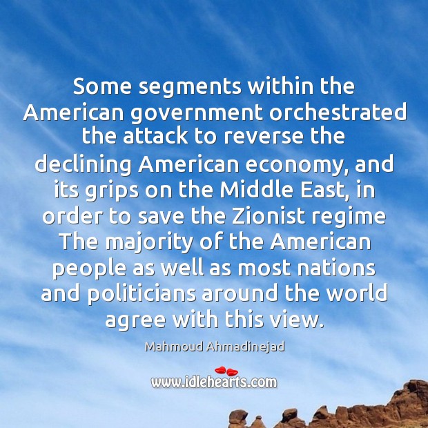 Some segments within the American government orchestrated the attack to reverse the Mahmoud Ahmadinejad Picture Quote