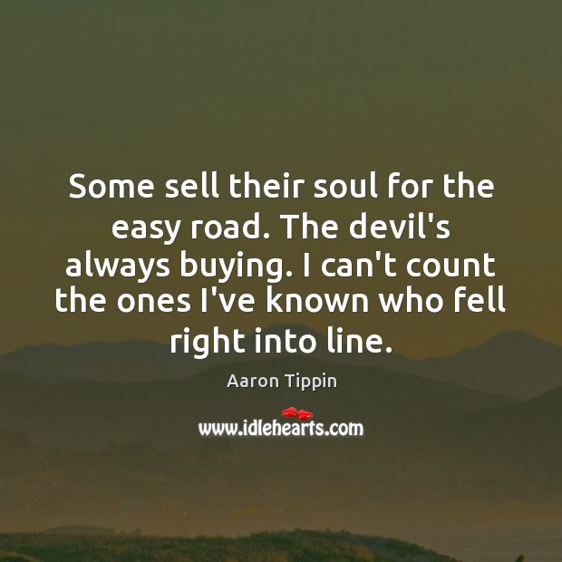 Some sell their soul for the easy road. The devil’s always buying. Aaron Tippin Picture Quote