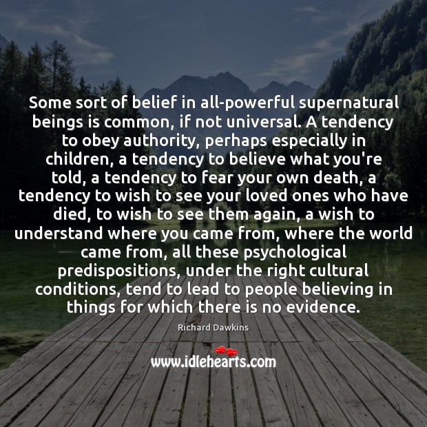Some sort of belief in all-powerful supernatural beings is common, if not Richard Dawkins Picture Quote