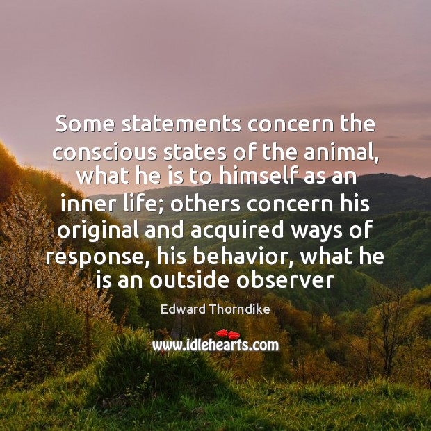 Some statements concern the conscious states of the animal, what he is Edward Thorndike Picture Quote