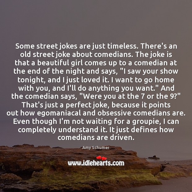 Some street jokes are just timeless. There’s an old street joke about Amy Schumer Picture Quote