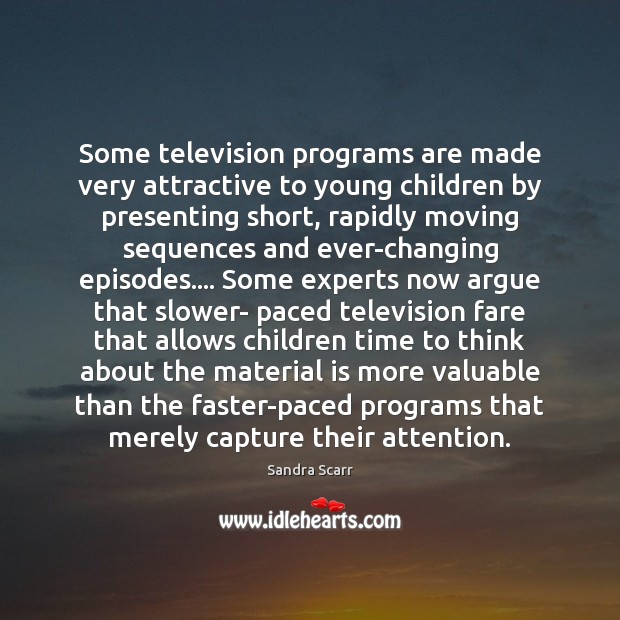 Some television programs are made very attractive to young children by presenting 