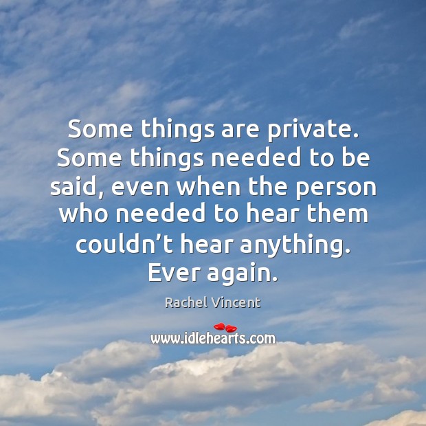 Some things are private. Some things needed to be said, even when Rachel Vincent Picture Quote