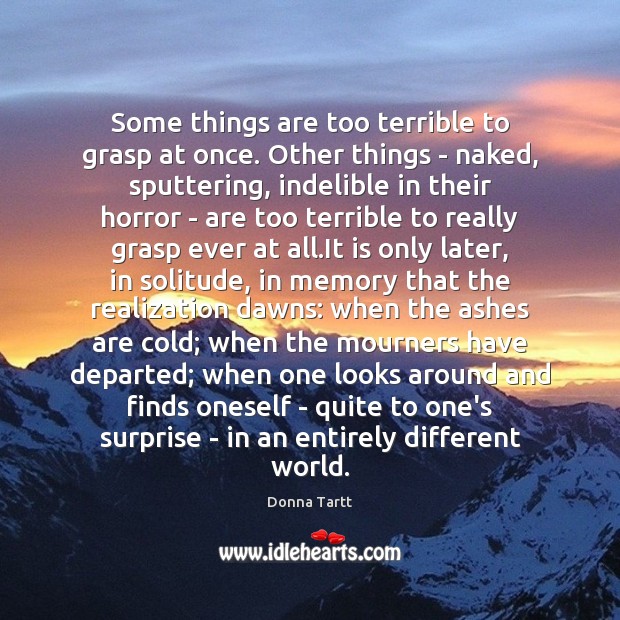 Some things are too terrible to grasp at once. Other things – Image
