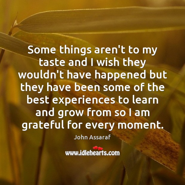 Some things aren’t to my taste and I wish they wouldn’t have John Assaraf Picture Quote