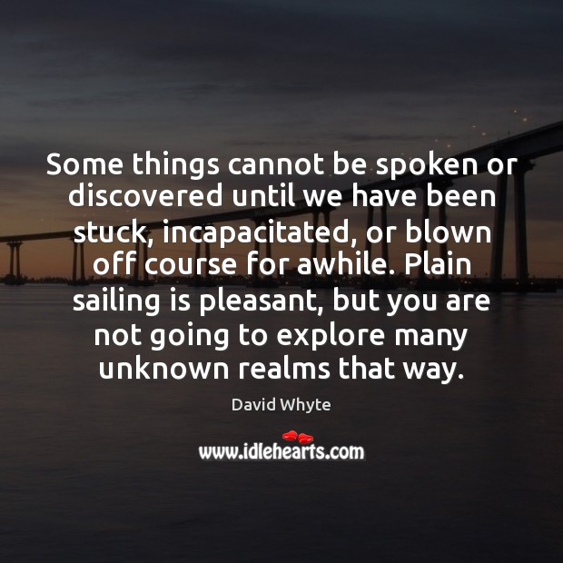 Some things cannot be spoken or discovered until we have been stuck, Image