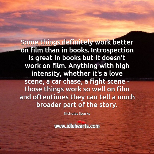 Some things definitely work better on film than in books. Introspection is Nicholas Sparks Picture Quote