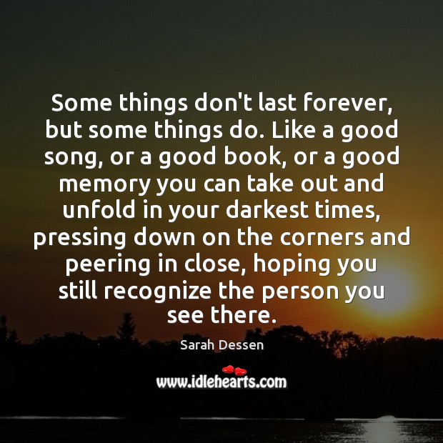 Some things don’t last forever, but some things do. Like a good Sarah Dessen Picture Quote