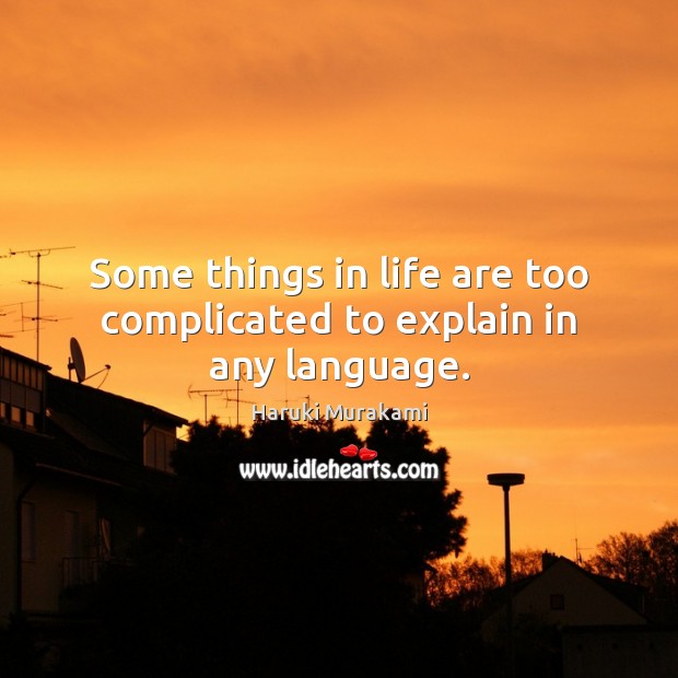 Some things in life are too complicated to explain in any language. Image