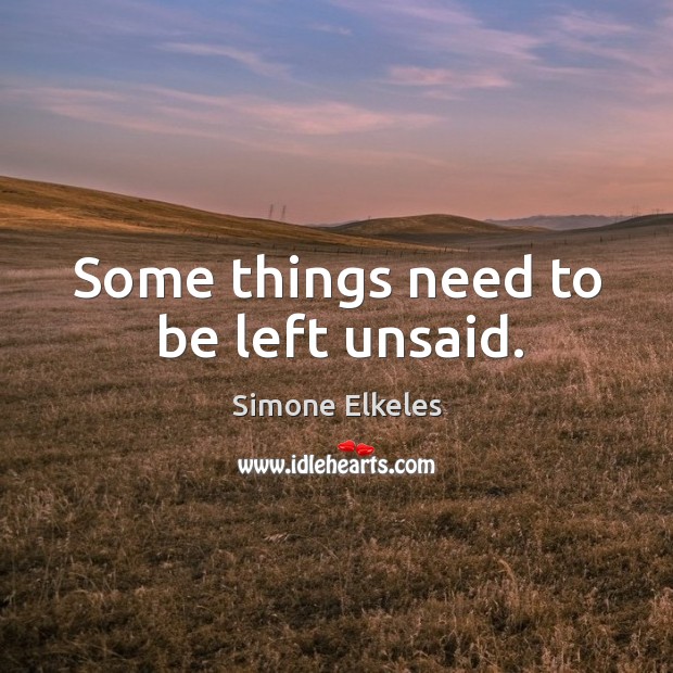 Some things need to be left unsaid. Simone Elkeles Picture Quote
