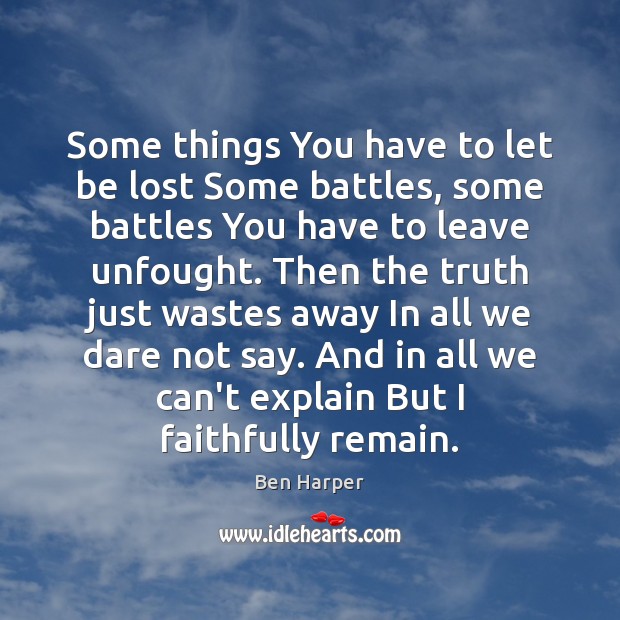 Some things You have to let be lost Some battles, some battles Ben Harper Picture Quote