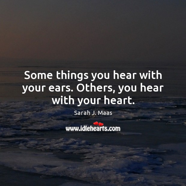 Some things you hear with your ears. Others, you hear with your heart. Image