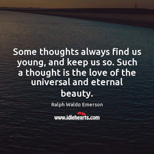 Some thoughts always find us young, and keep us so. Such a Ralph Waldo Emerson Picture Quote