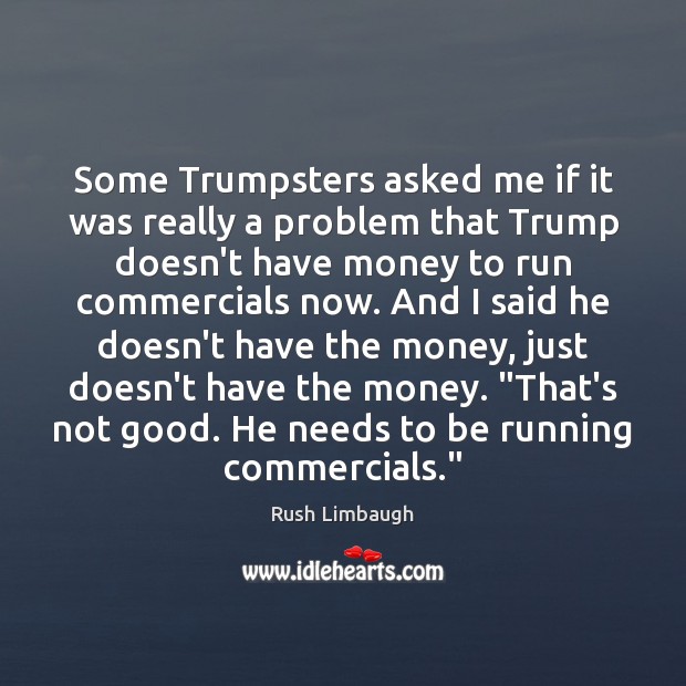 Some Trumpsters asked me if it was really a problem that Trump Rush Limbaugh Picture Quote
