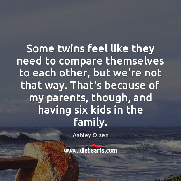 Some twins feel like they need to compare themselves to each other, Ashley Olsen Picture Quote