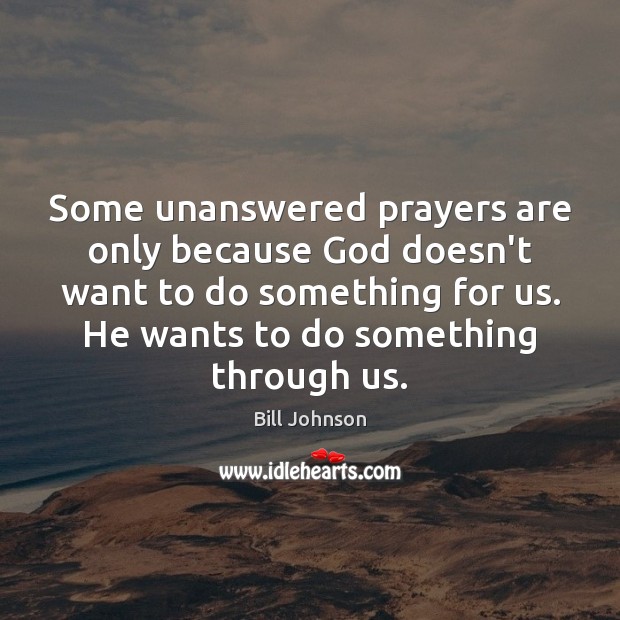 Some unanswered prayers are only because God doesn’t want to do something Bill Johnson Picture Quote