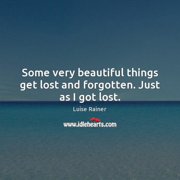 Some very beautiful things get lost and forgotten. Just as I got lost. 