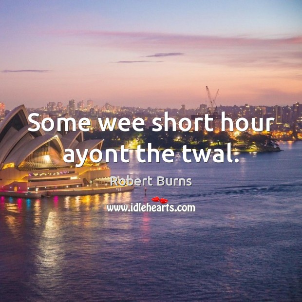 Some wee short hour ayont the twal. Image