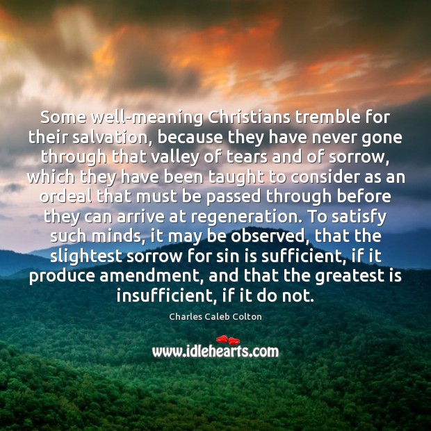 Some well-meaning Christians tremble for their salvation, because they have never gone Charles Caleb Colton Picture Quote