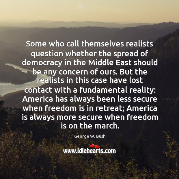Some who call themselves realists question whether the spread of democracy in Image