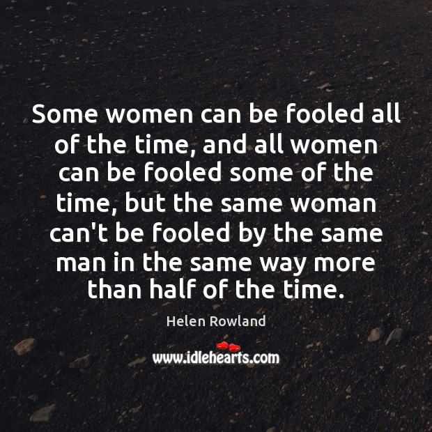 Some women can be fooled all of the time, and all women Helen Rowland Picture Quote