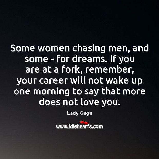 Some women chasing men, and some – for dreams. If you are Lady Gaga Picture Quote
