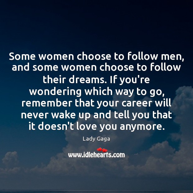 Some women choose to follow men, and some women choose to follow Lady Gaga Picture Quote