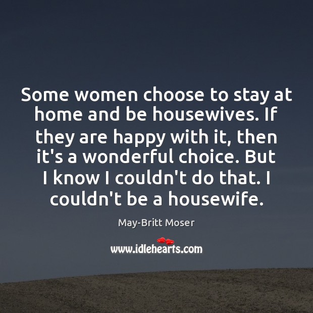 Some women choose to stay at home and be housewives. If they Image