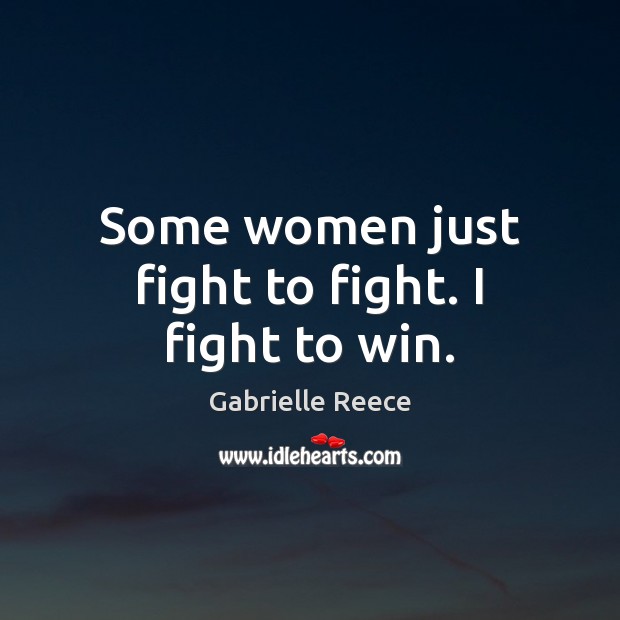 Some women just fight to fight. I fight to win. Image