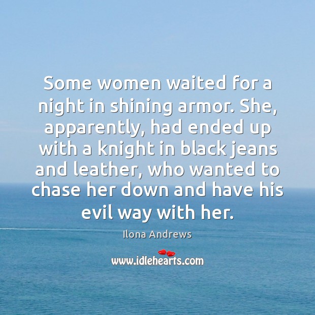 Some women waited for a night in shining armor. She, apparently, had Image