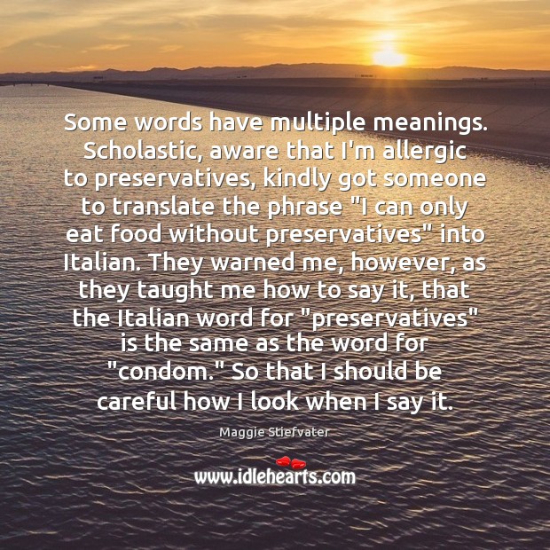 Some words have multiple meanings. Scholastic, aware that I’m allergic to preservatives, Maggie Stiefvater Picture Quote