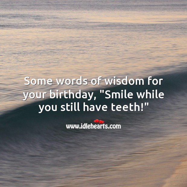 Some words of wisdom for your birthday. Funny Birthday Messages Image