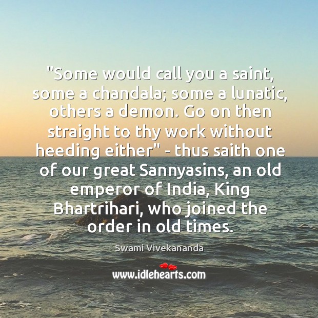 “Some would call you a saint, some a chandala; some a lunatic, Swami Vivekananda Picture Quote