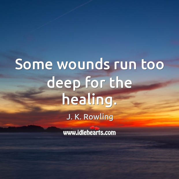 Some wounds run too deep for the healing. Image