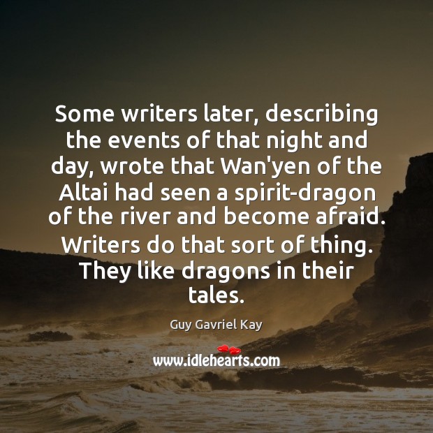 Some writers later, describing the events of that night and day, wrote Guy Gavriel Kay Picture Quote
