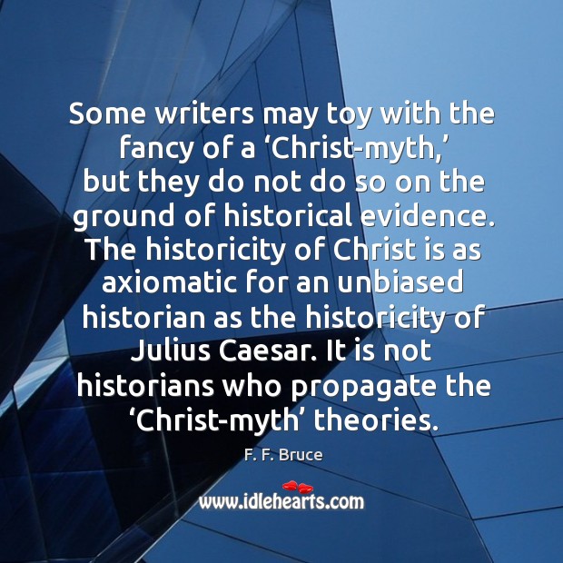 Some writers may toy with the fancy of a ‘Christ-myth,’ but they Image