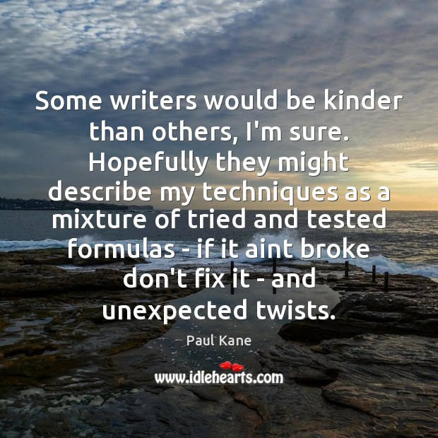 Some writers would be kinder than others, I’m sure. Hopefully they might Image