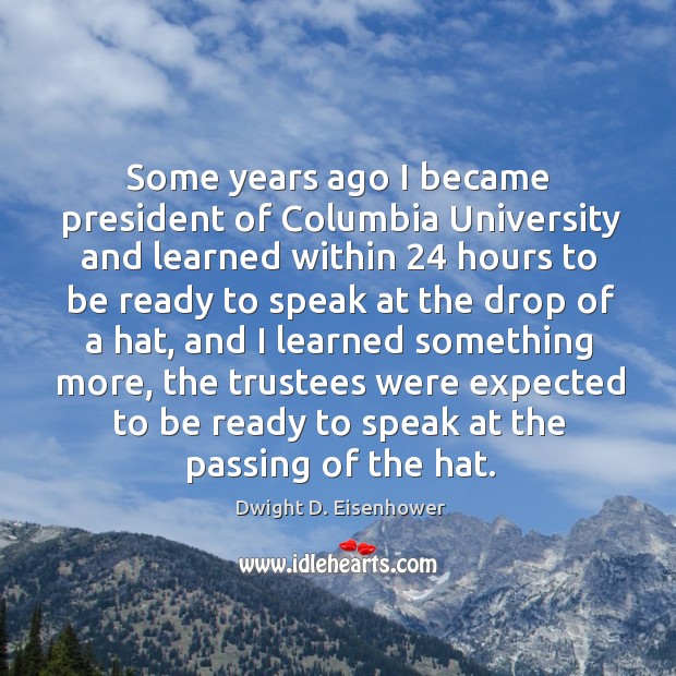 Some years ago I became president of columbia university Image