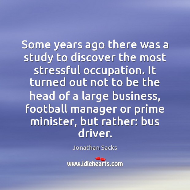 Some years ago there was a study to discover the most stressful Jonathan Sacks Picture Quote