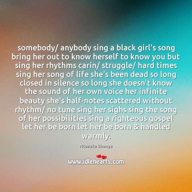 Somebody/ anybody sing a black girl’s song bring her out to know Image