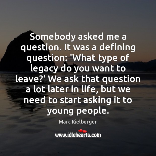 Somebody asked me a question. It was a defining question: ‘What type Marc Kielburger Picture Quote