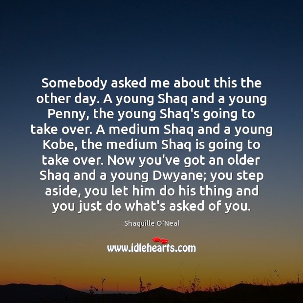 Somebody asked me about this the other day. A young Shaq and Shaquille O’Neal Picture Quote