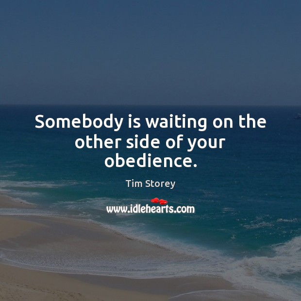 Somebody is waiting on the other side of your obedience. Image