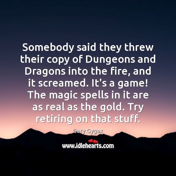 Somebody said they threw their copy of Dungeons and Dragons into the Gary Gygax Picture Quote