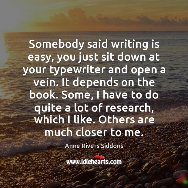 Somebody said writing is easy, you just sit down at your typewriter Writing Quotes Image