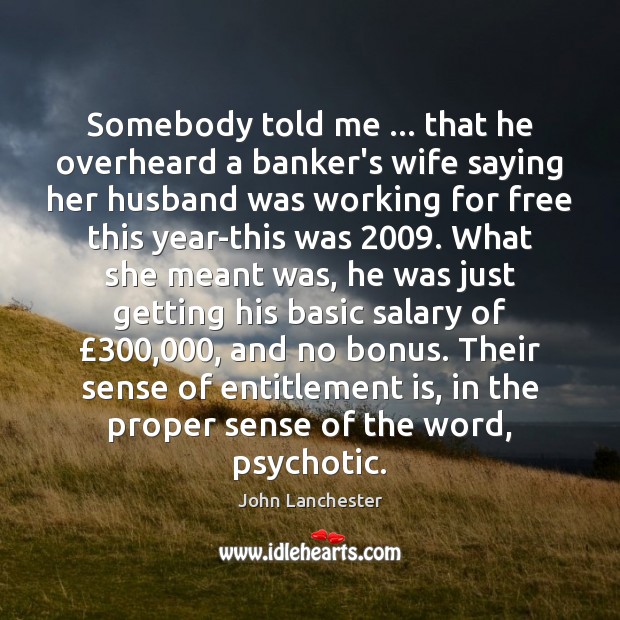 Somebody told me … that he overheard a banker’s wife saying her husband Image