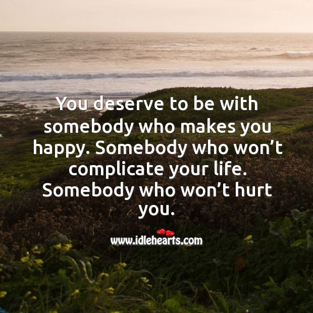 Somebody who won’t complicate your life. Somebody who won’t hurt you. Image